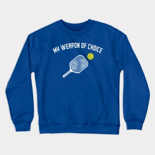 My Weapon Of Choice: Pickleball T-Shirt Crewneck Sweatshirt